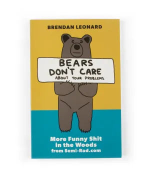 Bears Don't Care About Your Problems: More Funny Shit in the Woods from Semi-Rad.com (Signed Copy)